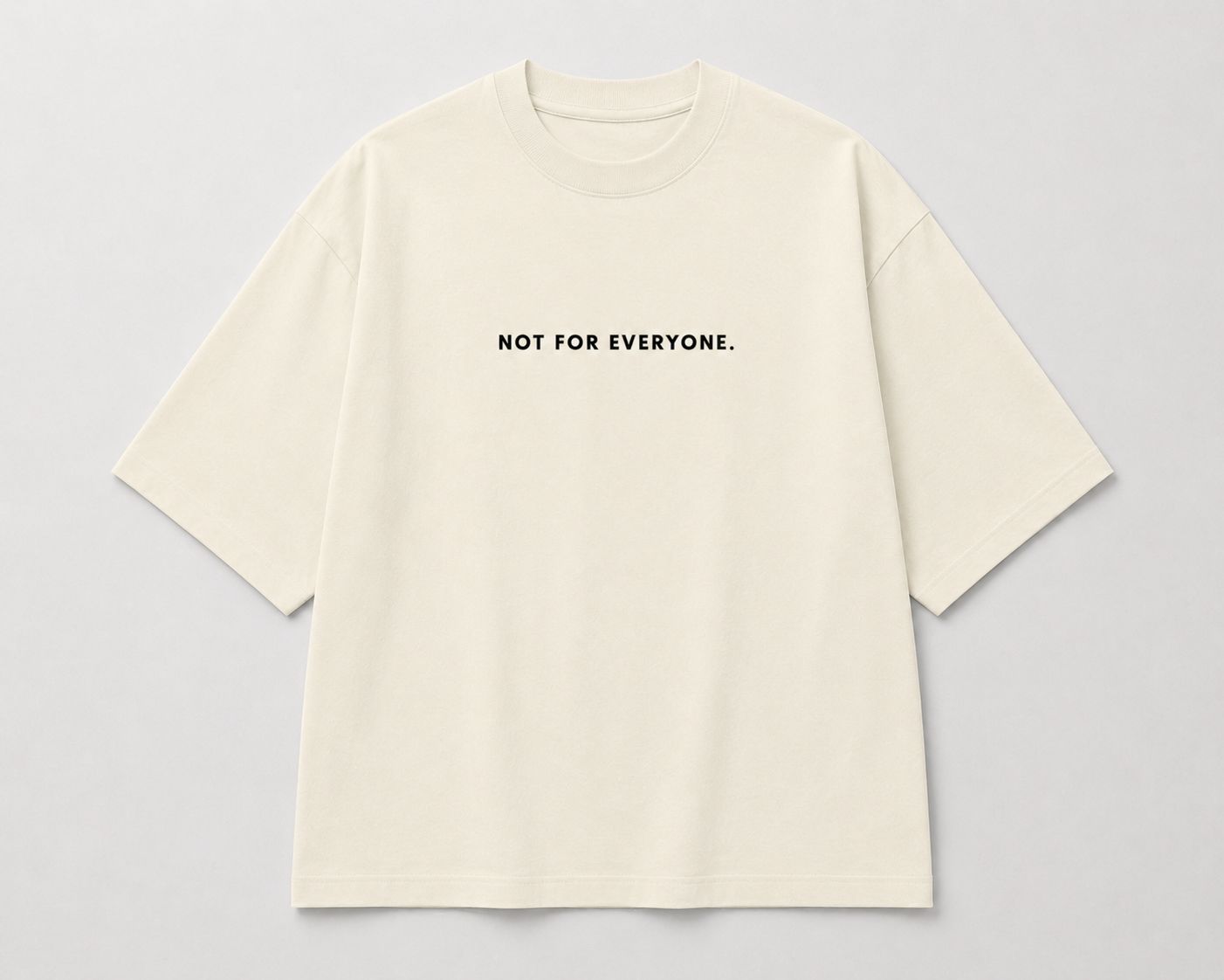 NOT FOR EVERYONE. Oversized Tee